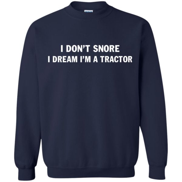 I Don't Snore I Dream I'm A Tractor T Shirt, Hoodies, Tank