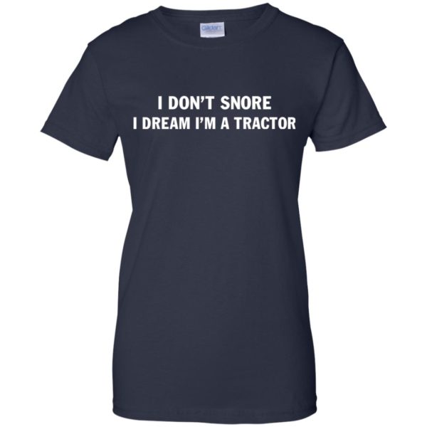 I Don't Snore I Dream I'm A Tractor T Shirt, Hoodies, Tank