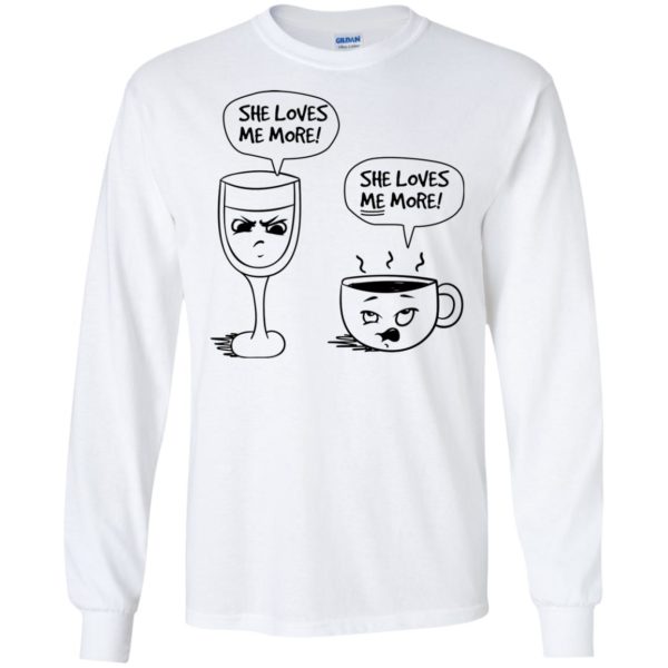 Wine vs Coffee She Loves Me More T shirts, Hoodies