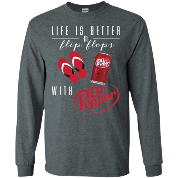 Life Is Better In Flip Flops With Dr Pepper T shirts