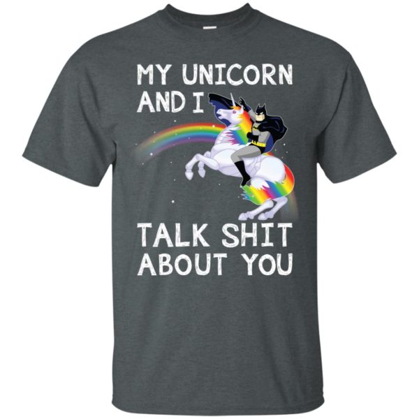 Batman My Unicorn And I Talk Shit About You T shirts