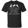I Can't Have Children. My Cats Are Allergic T shirts