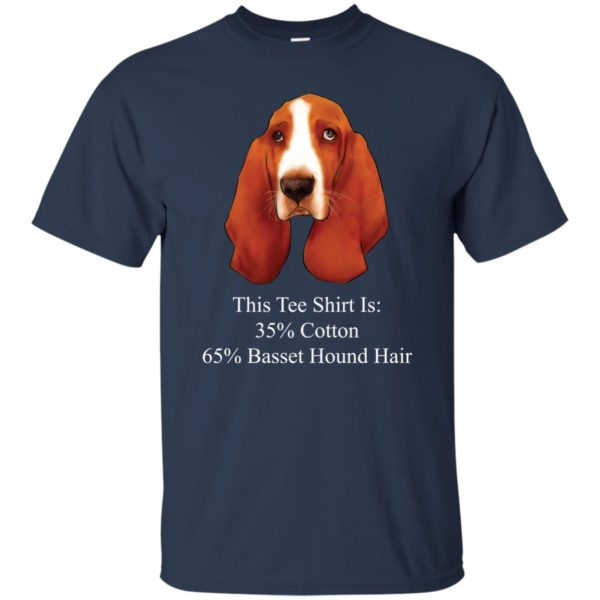 This Tee Shirt Is 35% Cotton 65% Basset Hound Hair T shirts