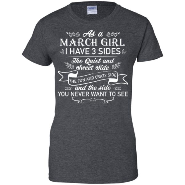 As a March Girl I have 3 side, the quiet and sweet side T shirts