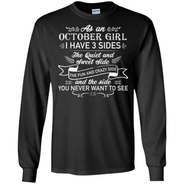 As an October Girl I have 3 side, the quiet and sweet side T shirts
