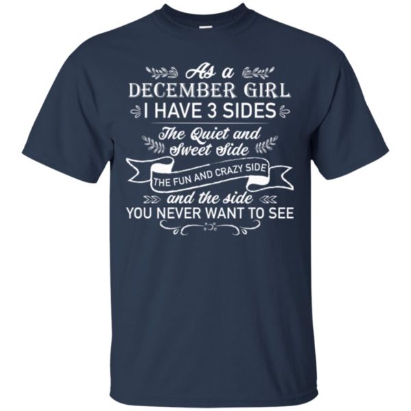 As a December Girl I have 3 side, the quiet and sweet side T shirts