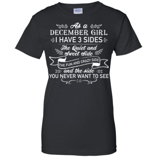 As a December Girl I have 3 side, the quiet and sweet side T shirts