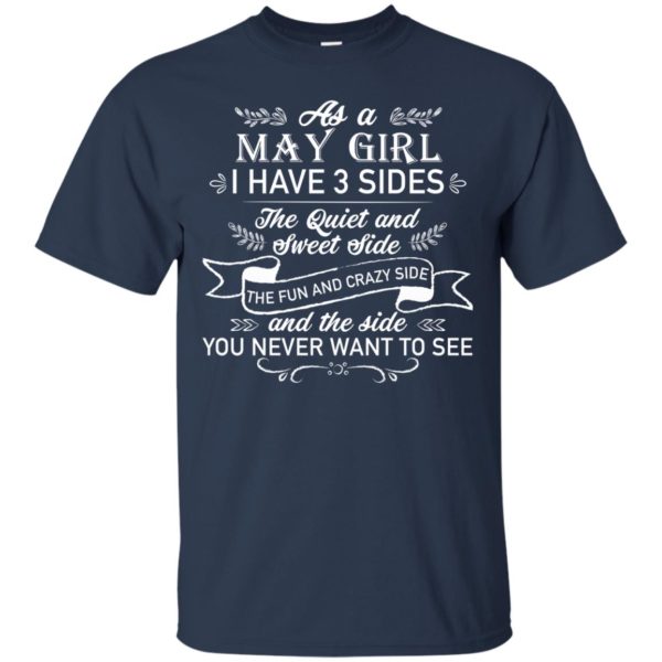 As a May Girl I have 3 side, the quiet and sweet side T shirts