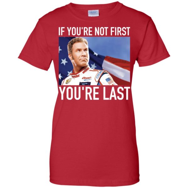 Ricky Bobby If You're Not First, You're Last T shirts