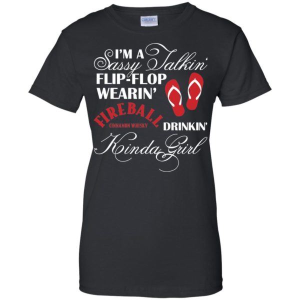 I'm a Sassy Talkin Flip Flop Wearin Firebal Drinkin Kinda Girl T shirts