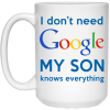 I Don't Need Google My Son Knows Everything Mug Coffee
