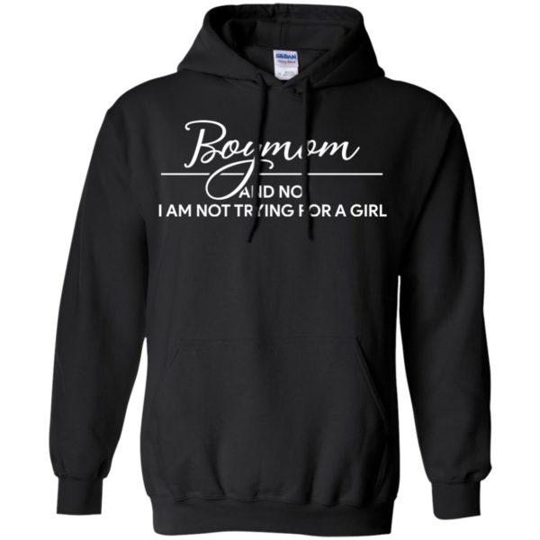 Boymom And No I Am Not Trying For A Girl T shirts