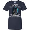 Nope, I Can't Go To Hell Satan Still Has That Restraining Order Against Me T shirts