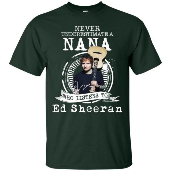 Never Underestimate A Nana Who Listens To Ed Sheeran T Shirt