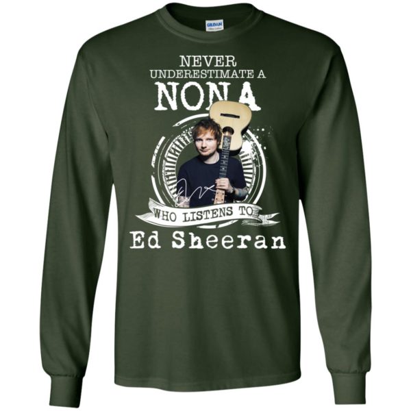 Never Underestimate A Nona Who Listens To Ed Sheeran Long Sleeve