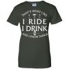 That's What I Do I Ride I Drink and I Know Things T Shirts