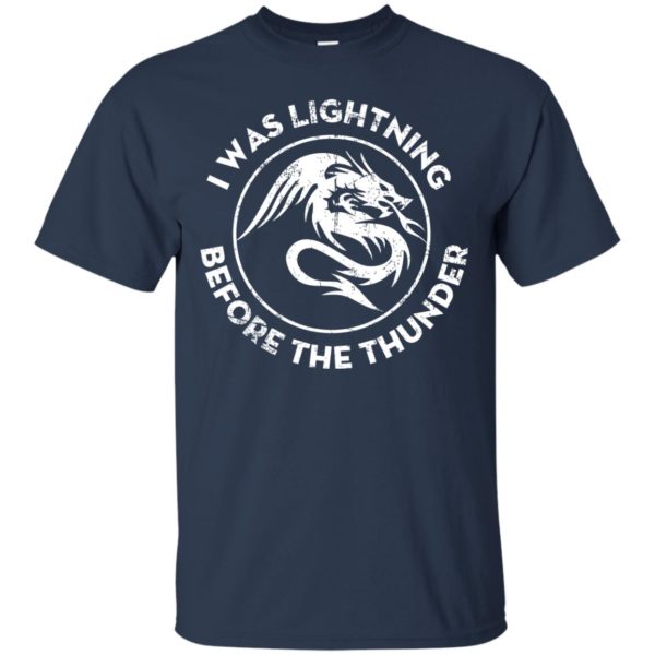 The Dragons Thunder I Was Lightning Before The Thunder T shirts