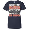 Introverts Unite We're Here We're Uncomfortable And We Want To Go Home t shirts