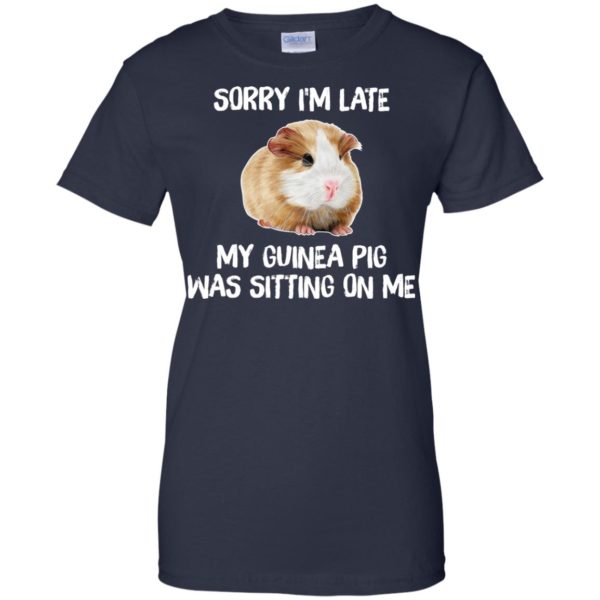 Sorry I'm Late My Guinea Pig Was Sitting On Me T shirts