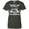 There's No Such Thing As Too Early To Drink When I'm Camping T Shirt