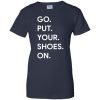 Mom shirt Go Put Your Shoes On T shirts