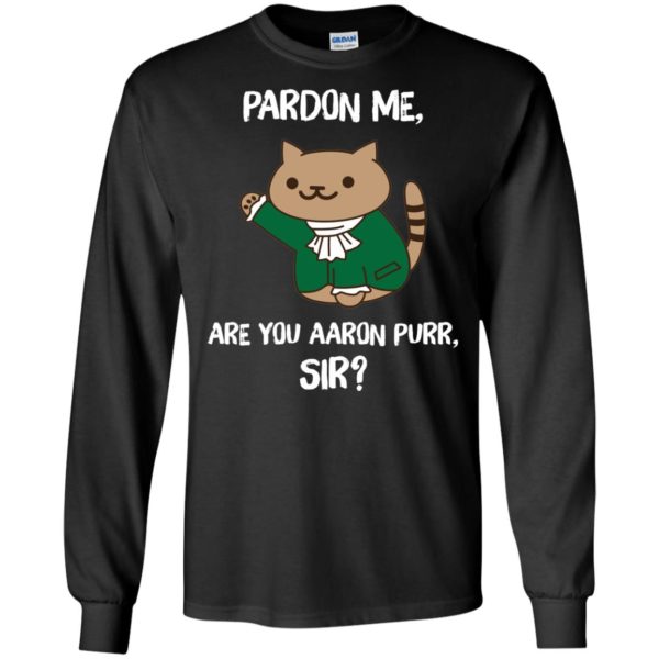 Pardon Me, Are You Aaron Purr, Sir? T shirts