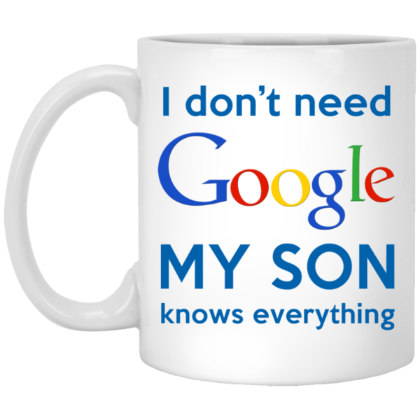I Don't Need Google My Son Knows Everything Mug Coffee