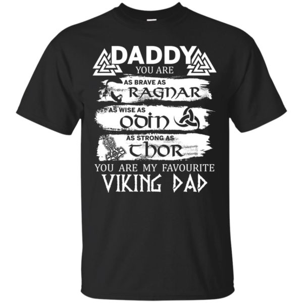 Daddy you are as brave as Ragnar you are my favourite Viking dad T shirts