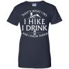 Hiking T Shirt: That What I Do I Hike I Drink and I Know Things
