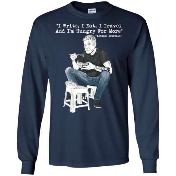 I Write I Eat I Travel And I'm Hungry For More Anthony Bourdain T shirts