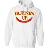 Burnin Up T shirts, Hoodies, Sweatshirts, Tank Top