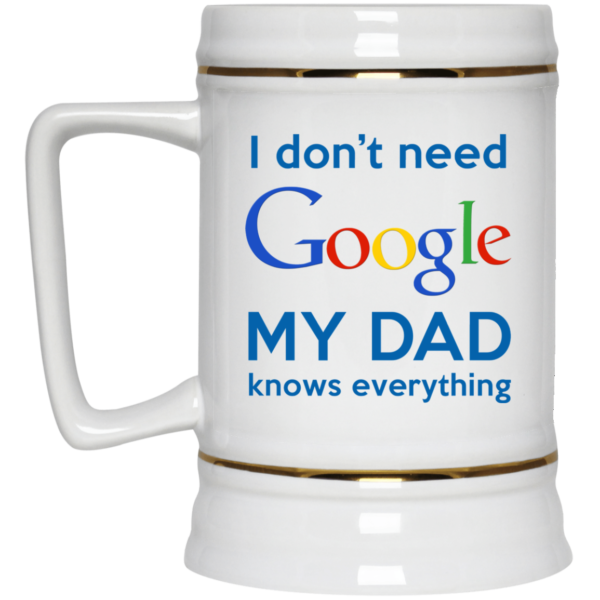 I Don't Need Google My Dad Knows Everything Mug Coffee