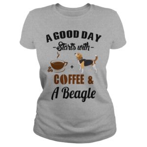 A Good Day Starts With Coffee and A Beagle Ladies T Shirt