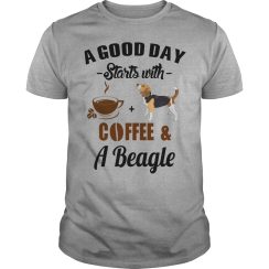 A Good Day Starts With Coffee and A Beagle T Shirt