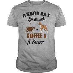 A Good Day Starts With Coffee and A Boxer T-Shirt