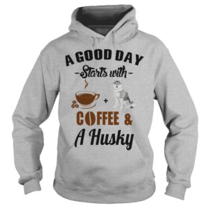 A Good Day Starts With Coffee and A Husky Hoodies