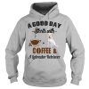 A Good Day Starts With Coffee and Labrador Retriever T Shirt, Hoodies, Tank Top
