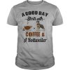 A Good Day Starts With Coffee and Rottweiler T Shirt, Hoodies, Tank Top
