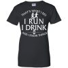 Running t shirt: That’s What I Do I Run I Drink and I Know Thing