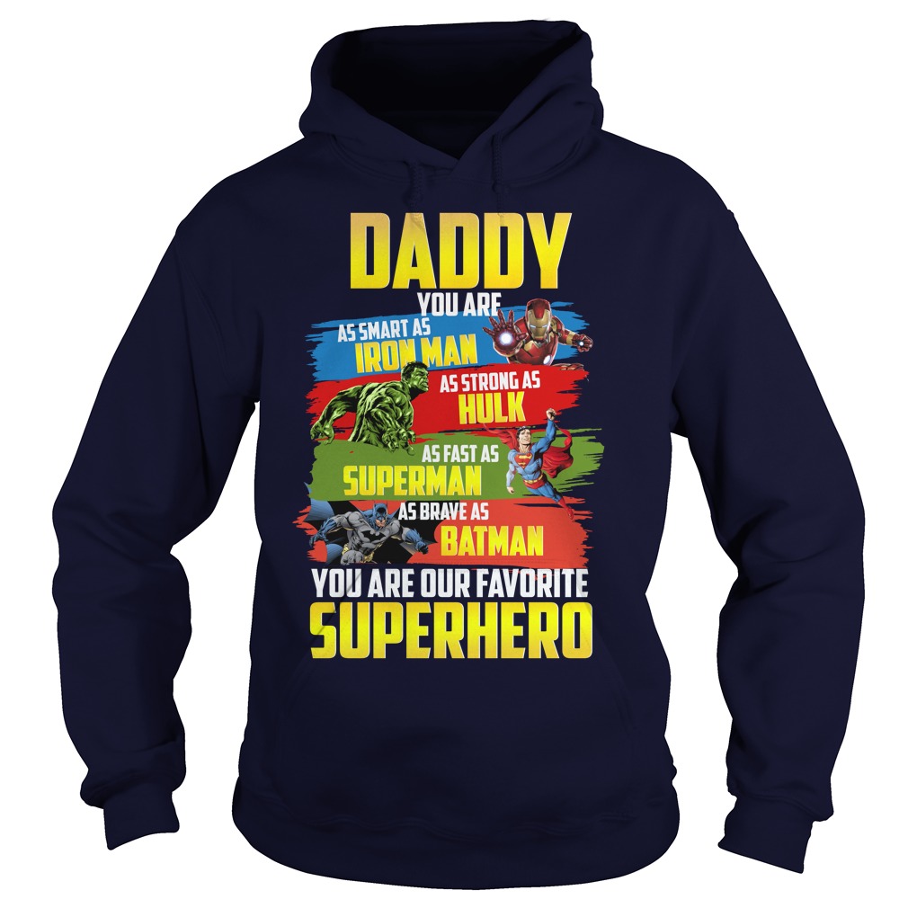 Daddy You Are As Smart As Iron Man As Strong As Hulk As Fast As Super Man Shirt