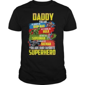 Daddy You Are As Smart As Iron Man As Strong As Hulk As Fast As Super Man T-Shirt