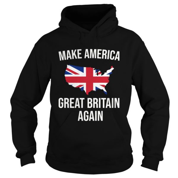 Funny Make America Great Britain UK Flag For Brits Shirt