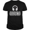 Headphones In Volume Up Ignore The World Shirt