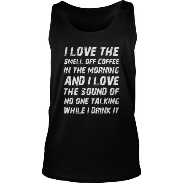 I Love The Smell Of Coffee In The Morning And Shirt