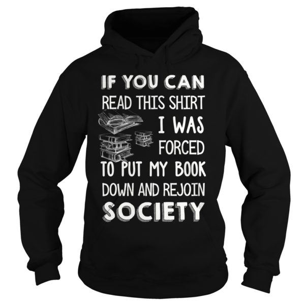 If You Can Read This Shirt I Was Forced To Put My Book Down And Rejoin Society Shirt