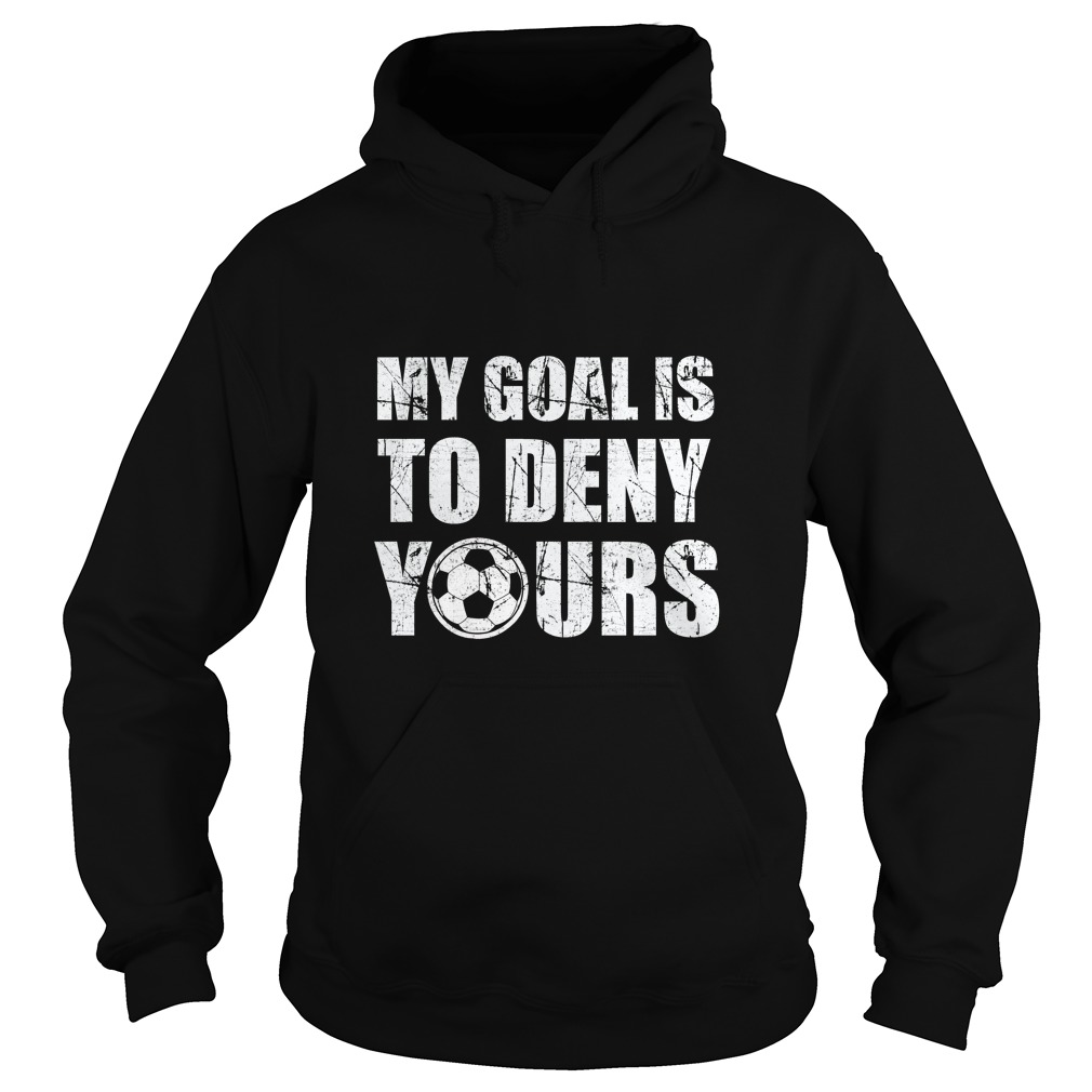 My Goal Is To Deny Yours Shirt Soccer Keeper Christmas Gift Shirt