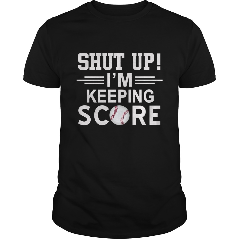 Shut Up I'm Keeping Score Shirt