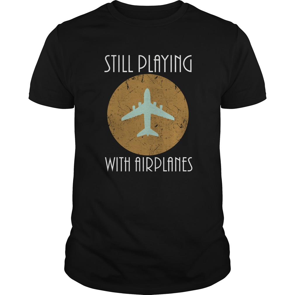 Still Playing With Airplanes Pilot Shirt