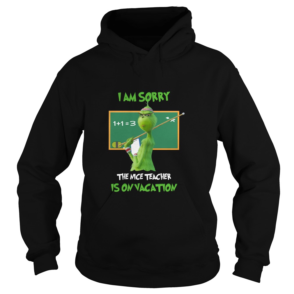The Grinch I Am Sorry The Nice Teacher Is On Vacation Shirt