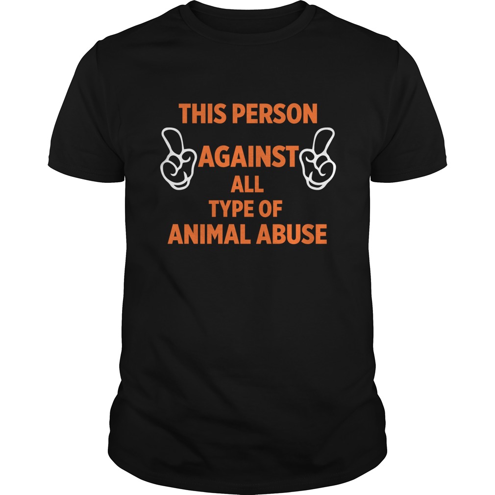 This Person Against All Type Of Animal Abuse Shirt